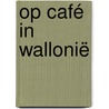 Op café in Wallonië by Sofie Vanrafelghem