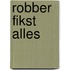 Robber fikst alles