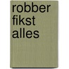 Robber fikst alles by An Verstraete