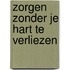Zorgen zonder je hart te verliezen