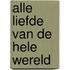 Alle liefde van de hele wereld