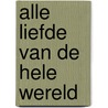 Alle liefde van de hele wereld by Mac Barnett
