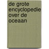 De grote encyclopedie over de oceaan by Unknown