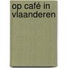 Op café in Vlaanderen by Sofie Vanrafelghem