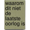 Waarom dit niet de laatste oorlog is by Koert Debeuf