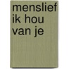 Menslief ik hou van je by Phil Bosmans