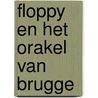 Floppy en het Orakel van Brugge door P.P. van Cauwenbergh