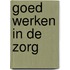 Goed werken in de zorg