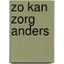 Zo kan zorg anders