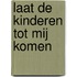 Laat de kinderen tot mij komen