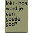 Hoe word je een goede god?
