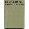 De strijd om het Haarlemmermeer by Ralph van der Lans