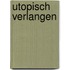 Utopisch Verlangen