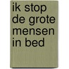 Ik stop de grote mensen in bed by Lynn Pinsart