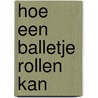 Hoe een balletje rollen kan door Hedda Lanooij