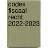 Codex fiscaal recht 2022-2023 by Unknown