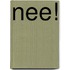 Nee!