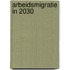 Arbeidsmigratie in 2030