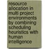 Resource Allocation in Multi Project Environments by combining Scheduling Heuristics with Human Intelligence