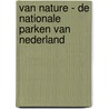 Van nature - De nationale parken van Nederland by Marieke Schatteleijn