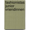 Fashionistas junior Vriendinnen by Unknown