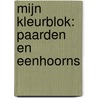 Mijn kleurblok: Paarden en eenhoorns by Unknown