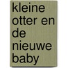 Kleine Otter en de nieuwe baby door Onbekend