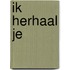 Ik herhaal je
