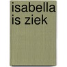 Isabella is ziek door Harriet Muncaster
