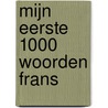 Mijn eerste 1000 woorden Frans by Unknown