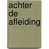 Achter de afleiding by Claudia Van Zee