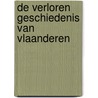 De verloren geschiedenis van Vlaanderen door Jos Vandervelden
