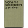 Poging een luchtig gedicht te schrijven by Wouter Godijn