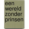 Een wereld zonder prinsen by Soman Chainani