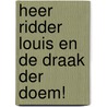 Heer ridder Louis en de draak der DOEM! door Myles McLeod
