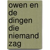 Owen en de dingen die niemand zag by Oirik