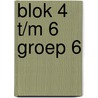 blok 4 t/m 6 groep 6 by Unknown