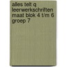 Alles telt Q Leerwerkschriften maat blok 4 t/m 6 groep 7 door Onbekend