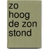 Zo hoog de zon stond