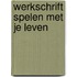 Werkschrift Spelen met je leven