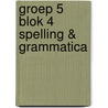 groep 5 blok 4 spelling & grammatica by Unknown