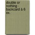 Double or Nothing - backcard à 6 ex.