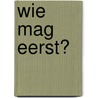 Wie mag eerst? door S. Greving