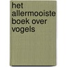 Het allermooiste boek over vogels door Tom Jackson