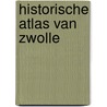 Historische Atlas van Zwolle by Herman Reezigt