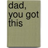 Dad, You Got This door Willem Van Sas
