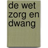 De Wet zorg en dwang door M. de Visser