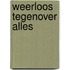 Weerloos tegenover alles