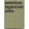 Weerloos tegenover alles door Rob Groenewegen