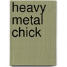 Heavy Metal Chick door Monique Hendriks